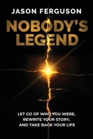 Nobody's Legend: Let Go of Who You Were, Rewrite Your Story, and Take Back Your Life 1966395736 Book Cover