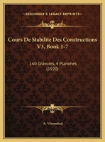Cours De Stabilite Des Constructions V3, Book 1-7: 160 Gravures, 4 Planohes (1920) 1168069998 Book Cover