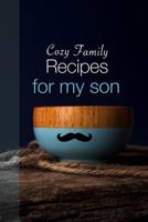 Cozy Family Recipes for my son 1090227701 Book Cover