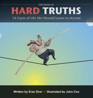 The Book of Hard Truths: 16 Facts of Life We Should Learn to Accept 0991297113 Book Cover