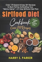 Sirtfood Diet Cookbook Pro: ) Over 170 Quick & Easy Sirt Recipes to Burn Fat by Activating Your “Gene” Plus 21-Day Sirtfood Diet Plan B093KPVPC3 Book Cover