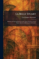 La Belle Stuart: Memoirs of Court and Society in the Times of Frances Teresa Stuart, Duchess of Richmond and Lennox 1025771281 Book Cover