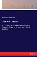 The West Indian. A comedy. As it is performed at the Theatre Royal, in Drury-Lane. By the author of The brothers. 1241044643 Book Cover