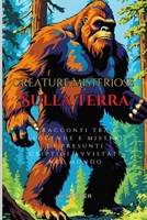 Creature Misteriose sulla Terra avvistamenti: Racconti tra leggende e misteri di presunti criptidi avvistati nel mondo (Misteriose Creature) (Italian Edition) B0DQKNBWJ9 Book Cover