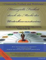 Finanzielle Freiheit Durch Die Macht Des Unterbewusstseins: Wie Sie Finanzielle Freiheit Und Wohlstand Durch Die Pendelmethode(c) Erreichen -Eurojackpot & Euromillion / Lotto 6 Aus 49- 1482647753 Book Cover