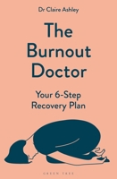 The Burnout Doctor: Your 6-Step Recovery Plan 1399412809 Book Cover