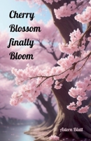 Cherry Blossom finally Bloom B0DVKF4KHX Book Cover