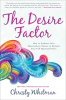 The Desire Factor: How to Embrace Your Materialistic Nature to Reclaim Your Full Spiritual Power 1582707596 Book Cover