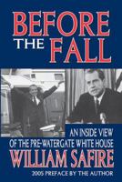Before the Fall: An Inside View of the Pre-Watergate White House 1138519308 Book Cover