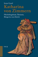 Katharina Von Zimmern: Fluchtlingskind, Abtissin, Burgerin Von Zurich 3290186350 Book Cover