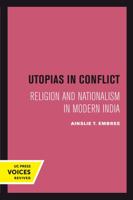 Utopias in Conflict: Religion and Nationalism in Modern India 0520303350 Book Cover