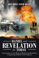 Daniel and Revelation for Today: Commentary on the Book of Daniel and Revelation: Comparing Scripture with Scripture 1098010361 Book Cover