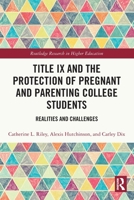 Title IX and the Protection of Pregnant and Parenting College Students: Realities and Challenges 0367758245 Book Cover