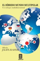 El híbrido mundo multipolar: un enfoque multidimensional (Spanish Edition) 607752106X Book Cover
