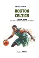 Boston Celtics: The Iconic Boston Celtics Trivia Book (The Iconic Sports Trivia Collection) B0H2S76HC9 Book Cover