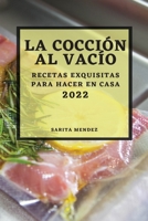 La Cocción Al Vacío 2022: Recetas Exquisitas Para Hacer En Casa 1804508713 Book Cover