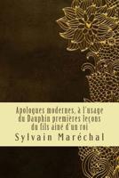 Apologues modernes, � l'usage du Dauphin premi�res le�ons du fils ain� d'un roi 1985156709 Book Cover