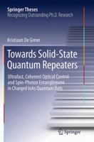 Towards Solid-State Quantum Repeaters: Ultrafast, Coherent Optical Control and Spin-Photon Entanglement in Charged InAs Quantum Dots 331900073X Book Cover