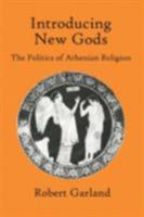 Introducing New Gods: The Politics of Athenian Religion 0801474868 Book Cover