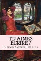 Tu aimes écrire ?: Manuel d'Écriture Créative 1532982410 Book Cover