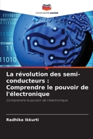 La révolution des semi-conducteurs : Comprendre le pouvoir de l'électronique: Comprendre le pouvoir de l'électronique 620635928X Book Cover