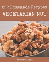 222 Homemade Vegetarian Nut Recipes: A Vegetarian Nut Cookbook for Your Gathering B08FNMPF2Y Book Cover
