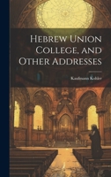 Hebrew Union College, and Other Addresses 102141610X Book Cover