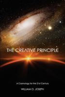 The Creative Principle: A Cosmology for the 21st Century 0615682030 Book Cover