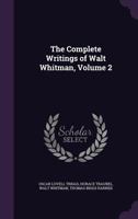 The Complete Writings of Walt Whitman, Volume 2 1357354118 Book Cover