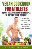 Vegan Cookbook for Athletes: Plant Based High Protein Recipes to Improve your Workout: The book with the specific diet to get healthy muscle in bodybuilding, fitness and sports B086MKMZ5L Book Cover