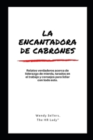 La encantadora de cabrones: Relatos verdaderos y consejos para lidiar con de liderazgo de mierda B0BCRZSD1Q Book Cover