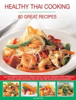 Healthy Thai Cooking: 80 Great Recipes: Low-Fat Traditional Recipes From Thailand, Burma, Indonesia, Malaysia And The Philippines - Authentic Recipes Shown In Over 360 Mouthwatering Photographs 1780194641 Book Cover