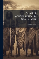 Suahili Konversations-Grammatik Nebst Einer Einführung in Die Schrift Und Den Briefstil Der Suahili 1276329342 Book Cover