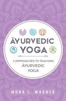 Āyurvedic Yoga: 3 Approaches to Teaching Āyurvedic Yoga 1999427203 Book Cover
