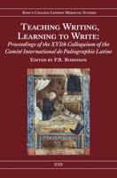 Teaching Writing, Learning to Write: Proceedings of the XVIth Colloquium of the Comité International de Paléographie Latine (Kings College London Medieval Studies 0953983854 Book Cover