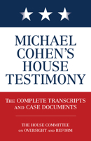Michael Cohen's House Testimony: The Complete Transcripts and Case Documents 1635766702 Book Cover