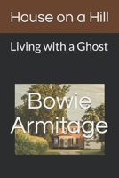 House on a Hill: Living with a Ghost B08LSY18KP Book Cover