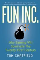 Fun Inc.: Why Gaming Will Dominate the Twenty-First Century 1605981435 Book Cover