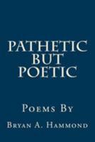 Pathetic But Poetic 1541216008 Book Cover