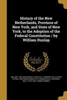 History of the New Netherlands, Province of New York, and State of New York, to the Adoption of the Federal Constitution 1348066857 Book Cover