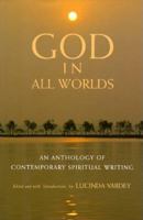 GOD IN ALL WORLDS: An Anthology of Contemporary Spiritual Writing 0679442146 Book Cover