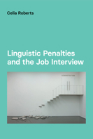 Linguistic Penalties and the Job Interview (Studies in Communication in Organisations and Professions) 1845537688 Book Cover