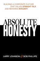 Absolute Honesty: Building a Corporate Culture That Values Straight Talk and Rewards Integrity 0814407811 Book Cover