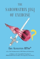 The Sarcomatrix [EG] of Exercise: a.k.a. The Fundamentals of RTS Mastery(R) Education A Tribute to the Unparalleled Standard of PROFESSIONAL Excellence Developed by Tom Purvis 1637845596 Book Cover