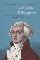 The Revolutionary Career of Maximilien Robespierre 0226410374 Book Cover