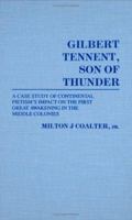 Gilbert Tennent, Son of Thunder: A Case Study of Continental Pietism's Impact on the First Great Awakening in the Middle Colonies (Contributions to the Study of Religion) 0313255148 Book Cover