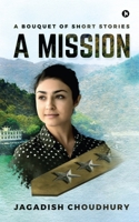 A Mission: A Bouquet of Short Stories 1636067115 Book Cover
