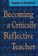 Becoming a Critically Reflective Teacher (Jossey-Bass Higher and Adult Education)
