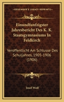 Einundfunfzigster Jahresbericht Des K. K. Staatsgymnasiums In Feldkirch: Veroffentlicht Am Schlusse Des Schuljahres, 1905-1906 (1906) 1168318904 Book Cover