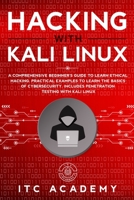 Hacking with Kali Linux: A Comprehensive Beginner's Guide to Learn Ethical Hacking. Practical Examples to Learn the Basics of Cybersecurity. Includes Penetration Testing with Kali Linux 1708849343 Book Cover